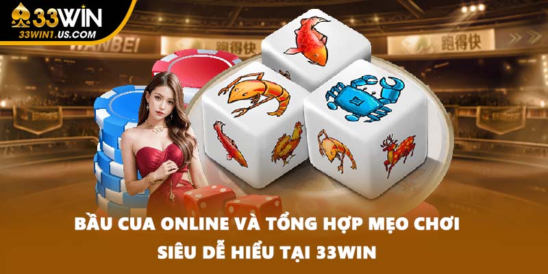Bầu Cua Online Và Tổng Hợp Mẹo Chơi Siêu Dễ Hiểu Tại 33WIN