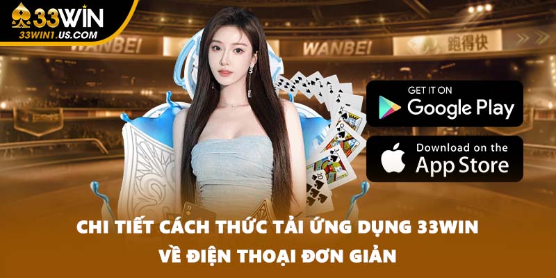Chi tiết cách thức tải ứng dụng 33WIN về điện thoại đơn giản
