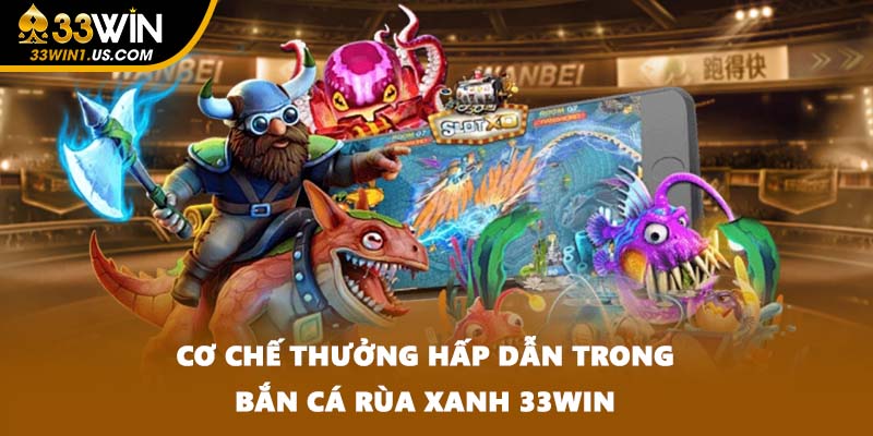 Cơ chế thưởng hấp dẫn trong Bắn cá rùa xanh 33WIN