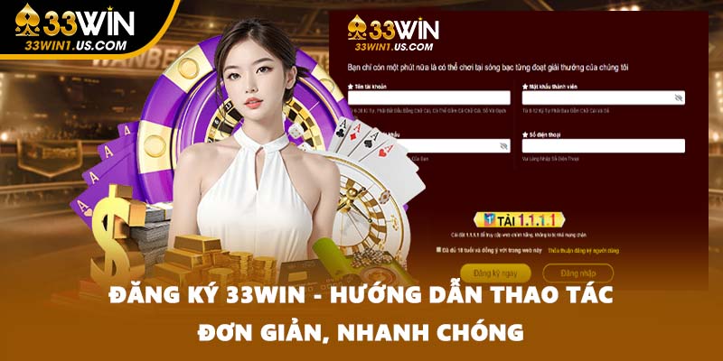 Đăng Ký 33WIN - Hướng Dẫn Thao Tác Đơn Giản, Nhanh Chóng