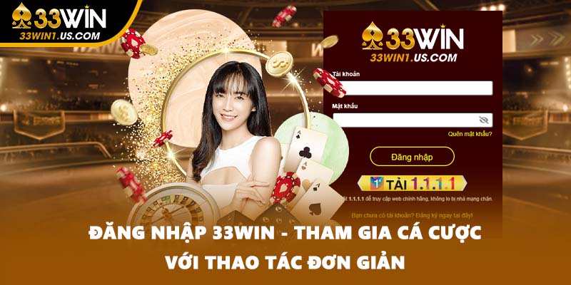 Đăng Nhập 33WIN - Tham Gia Cá Cược Với Thao Tác Đơn Giản
