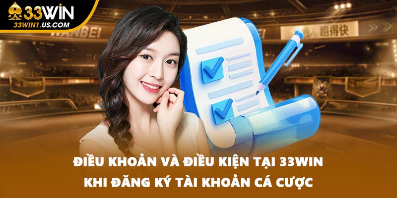 Điều khoản và điều kiện tại 33WIN khi đăng ký tài khoản cá cược
