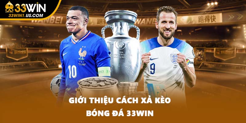 Giới thiệu cách xả kèo bóng đá 33WIN