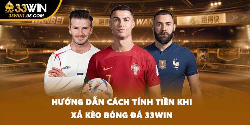 Hướng dẫn cách tính tiền khi xả kèo bóng đá 33WIN