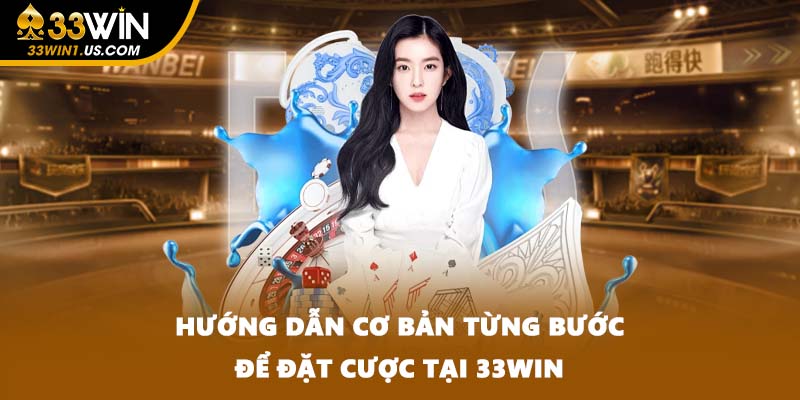 Hướng dẫn cơ bản từng bước để đặt cược tại 33WIN
