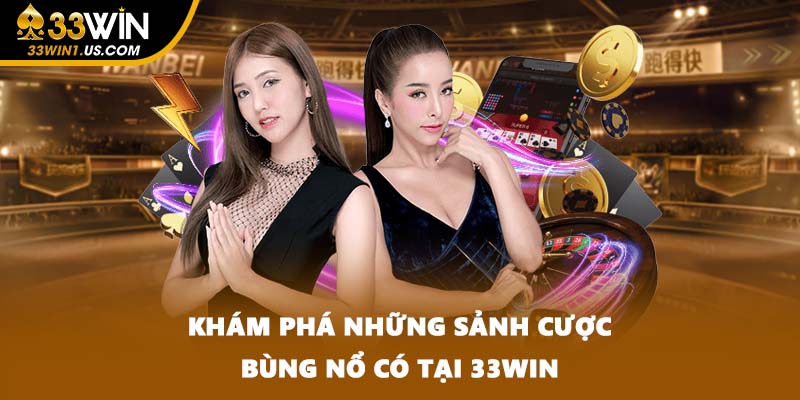 Khám phá những sảnh cược bùng nổ có tại 33WIN