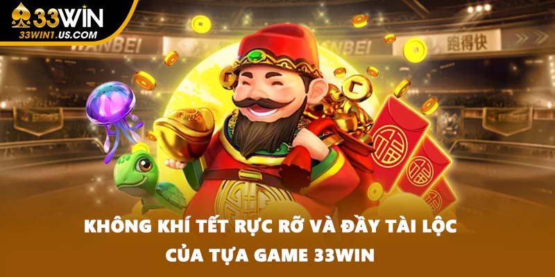 Không khí Tết rực rỡ và đầy tài lộc của tựa game 33WIN