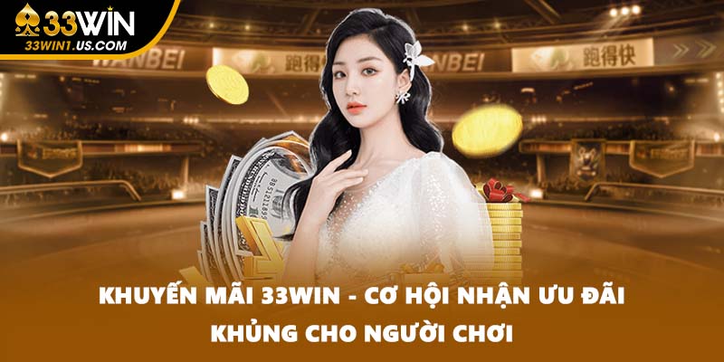 Khuyến Mãi 33WIN - Cơ Hội Nhận Ưu Đãi Khủng Cho Người Chơi