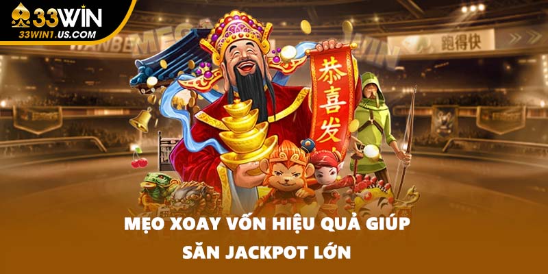 Mẹo xoay vốn hiệu quả giúp săn jackpot lớn