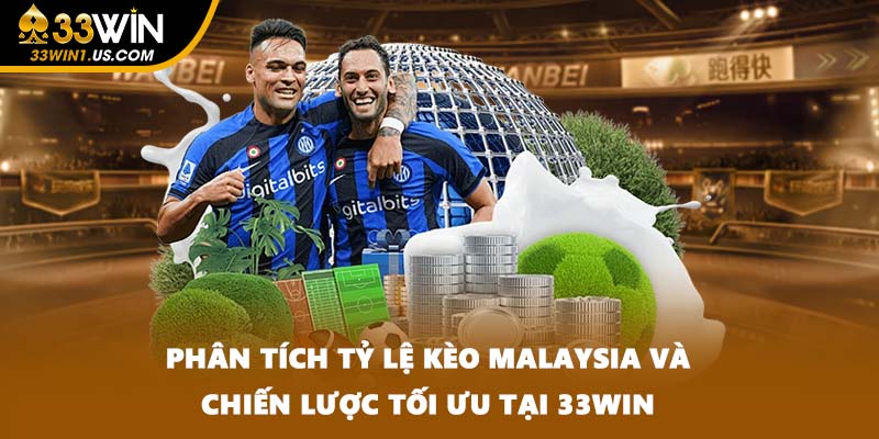 Phân Tích Tỷ Lệ Kèo Malaysia Và Chiến Lược Tối Ưu Tại 33WIN