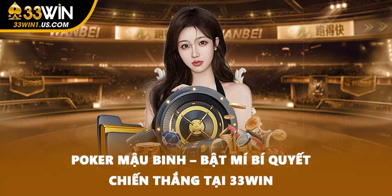 Poker Mậu Binh – Bật Mí Bí Quyết Chiến Thắng Tại 33WIN