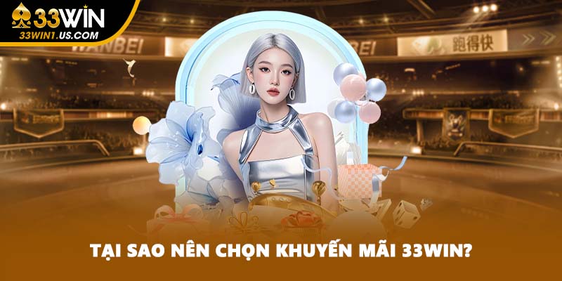 Tại sao nên chọn khuyến mãi 33WIN?