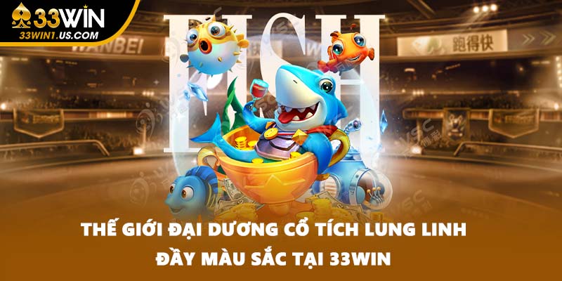 Thế giới đại dương cổ tích lung linh đầy màu sắc tại 33WIN