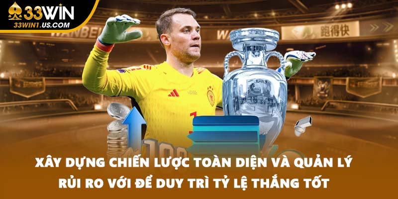 Xây dựng chiến lược toàn diện và quản lý rủi ro với để duy trì tỷ lệ thắng tốt